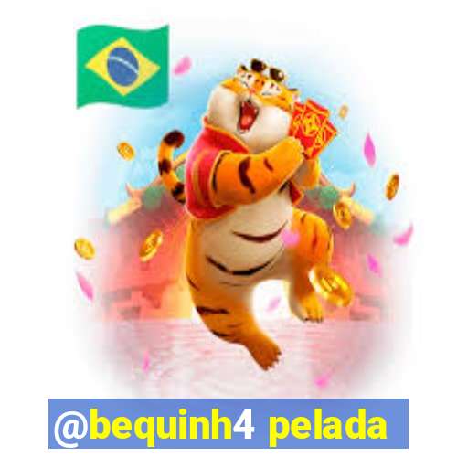 @bequinh4 pelada